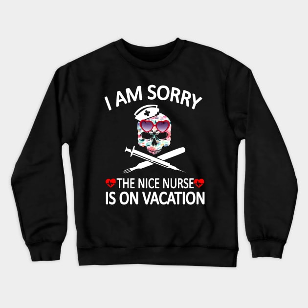 I Am Sorry The Nice Nurse Is On Vacation Crewneck Sweatshirt by Rumsa